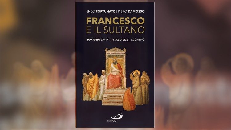 Il libro "Francesco e il Sultano. 800 anni da un incredibile incontro"