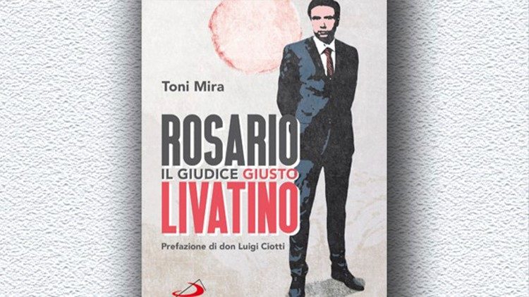 Il libro "Rosario Livatino. Il giudice giusto", di Toni Mira
