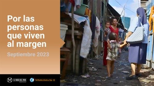 Video del Papa: Dejemos de hacer invisibles a los que viven al margen de la sociedad